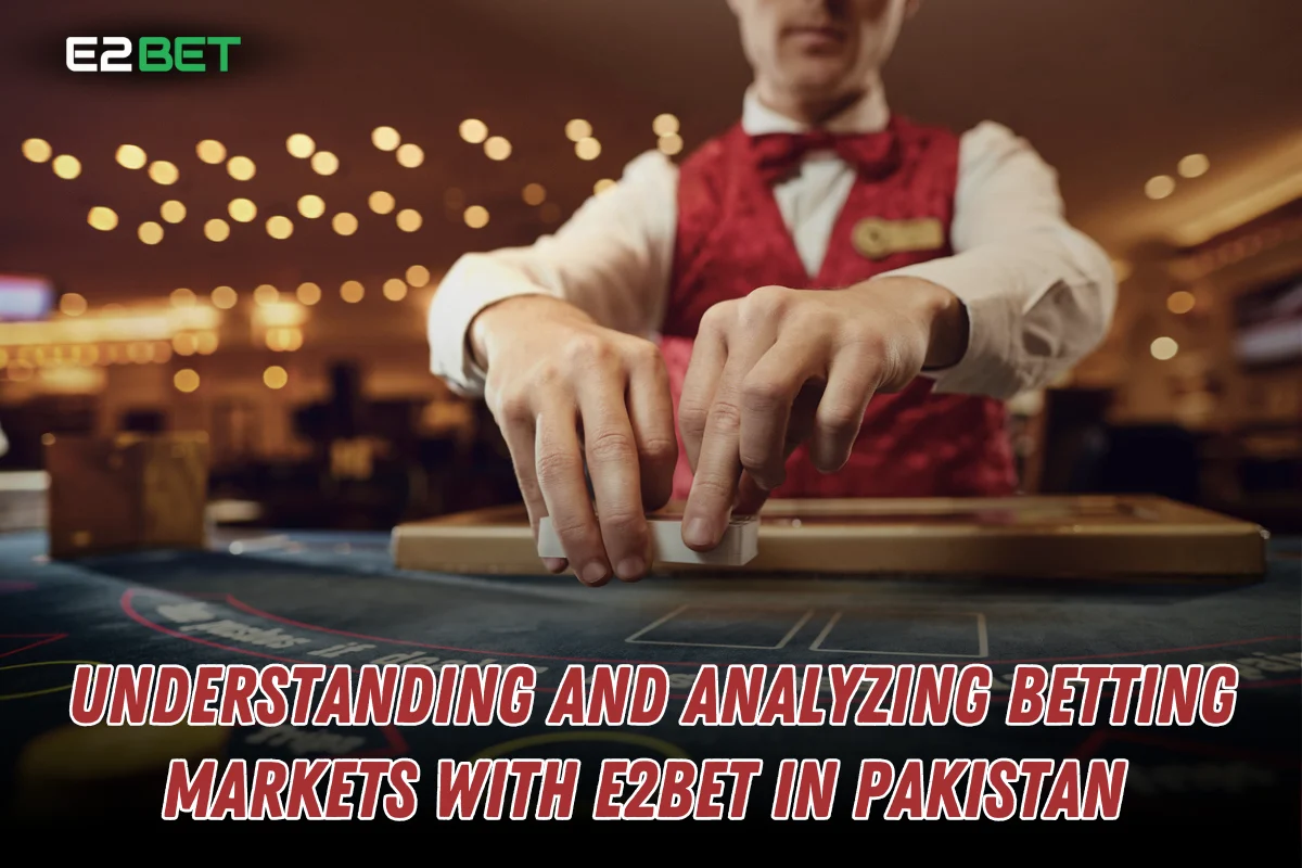 Understanding Betting Markets with E2Bet in Pakistan

