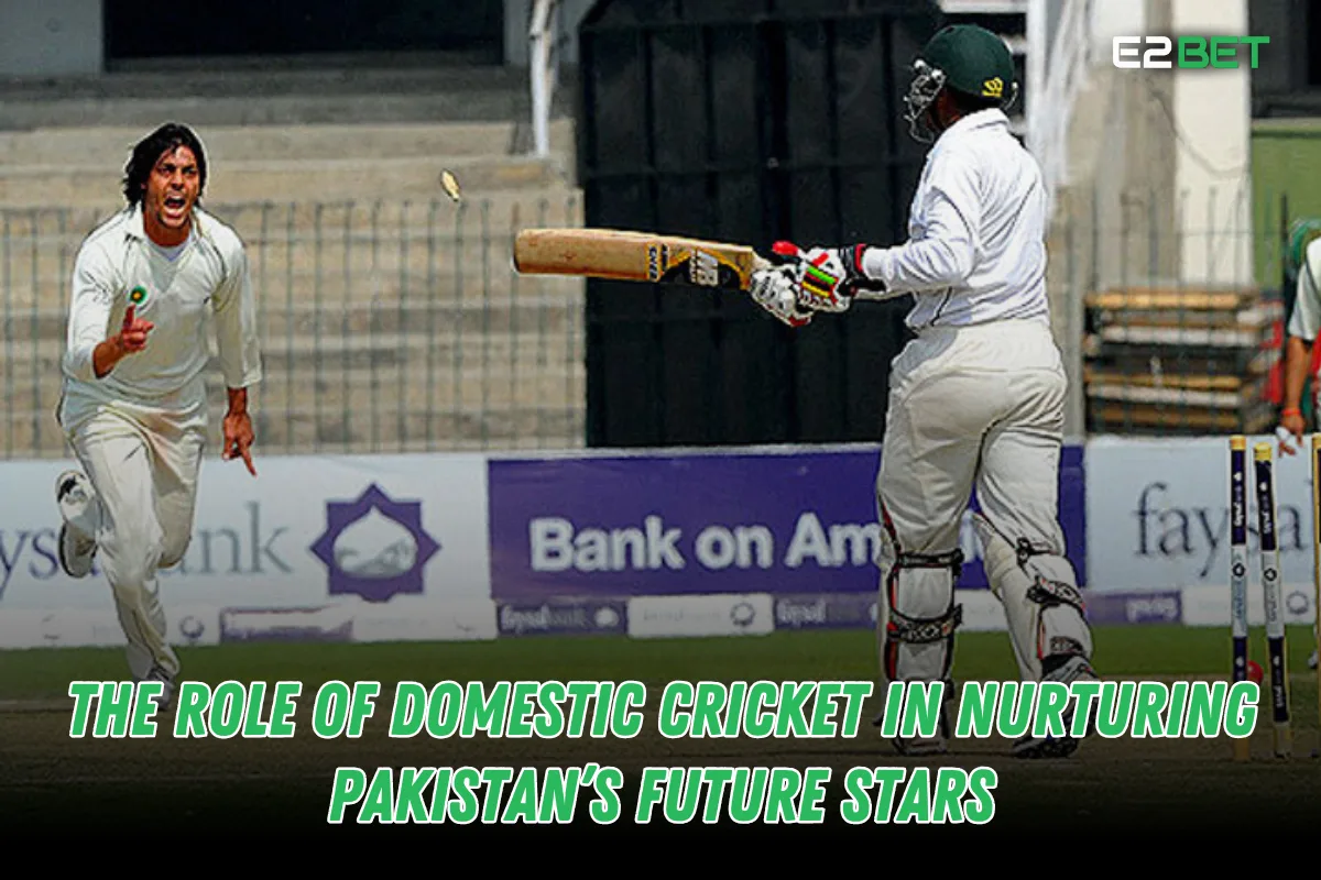 Role of Domestic Cricket in Nurturing Pakistan’s Future Stars

