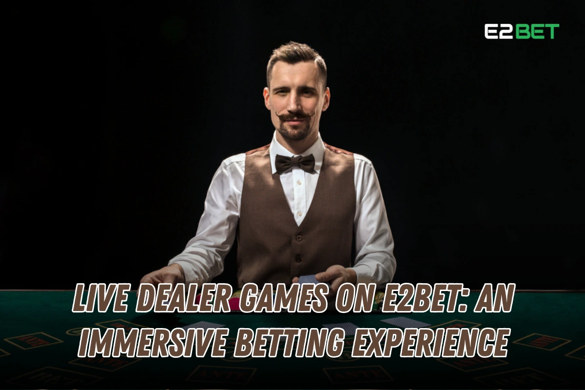 Live Dealer Games on e2bet: Experience Real-Time Casino Action

