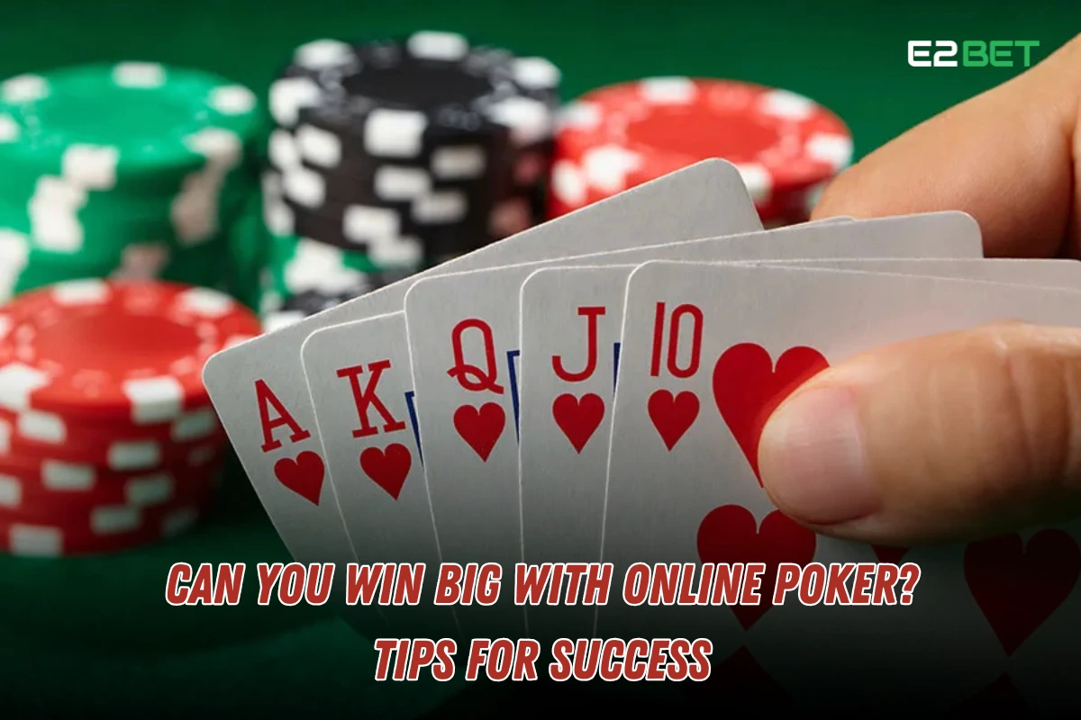 Can You Win Big with Online Poker? Tips for Success