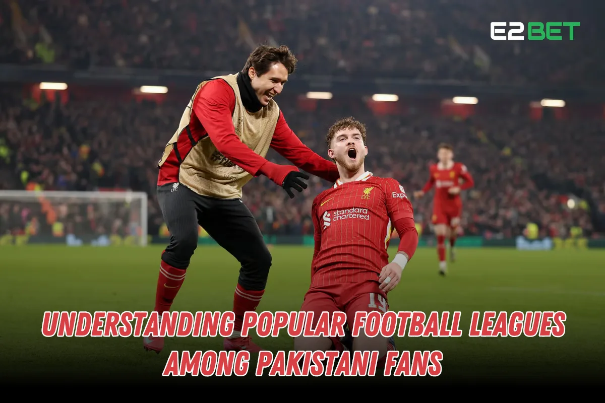 Understanding Popular Football Leagues Among Pakistani Fans