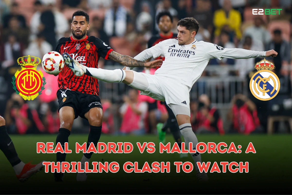 Real Madrid vs Mallorca: Thrilling La Liga Clash

