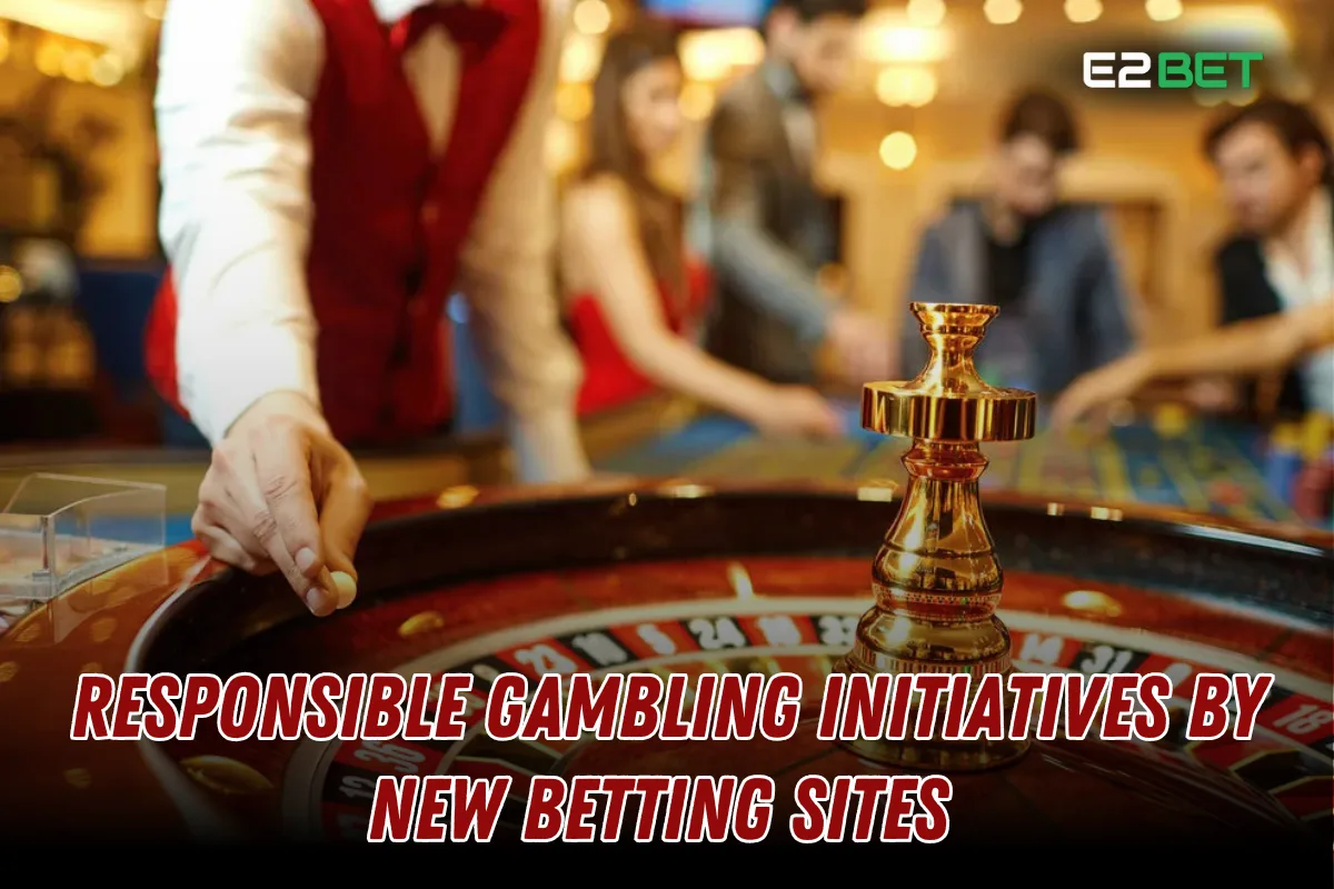 Responsible Gambling Initiatives by New Betting Sites 