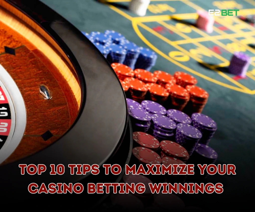 Top 10 Tips to Maximize Your Casino Betting Winnings