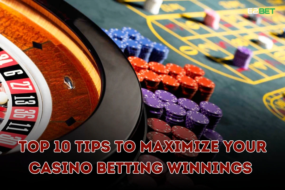 Top 10 Tips to Maximize Your Casino Betting Winnings
