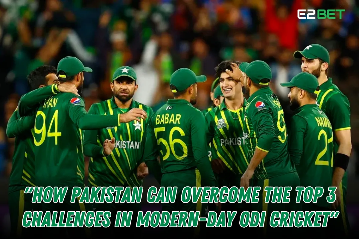 How Pakistan Can Overcome the Top 3 Challenges in Modern-Day ODI Cricket

