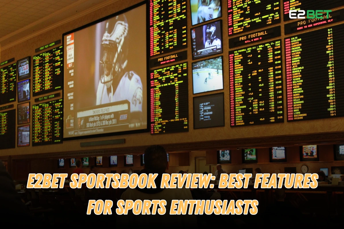 e2bet Sportsbook Review: Top Features for Sports Betting