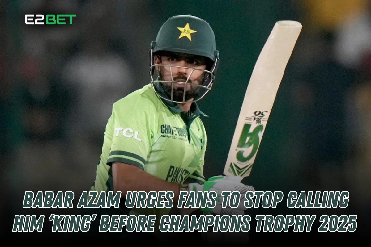 Babar Azam Urges Fans to Stop Calling Him ‘King’ Before Champions Trophy 2025

