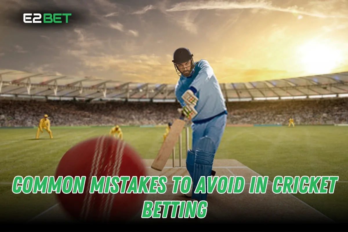 Top Mistakes to Avoid in Cricket Betting