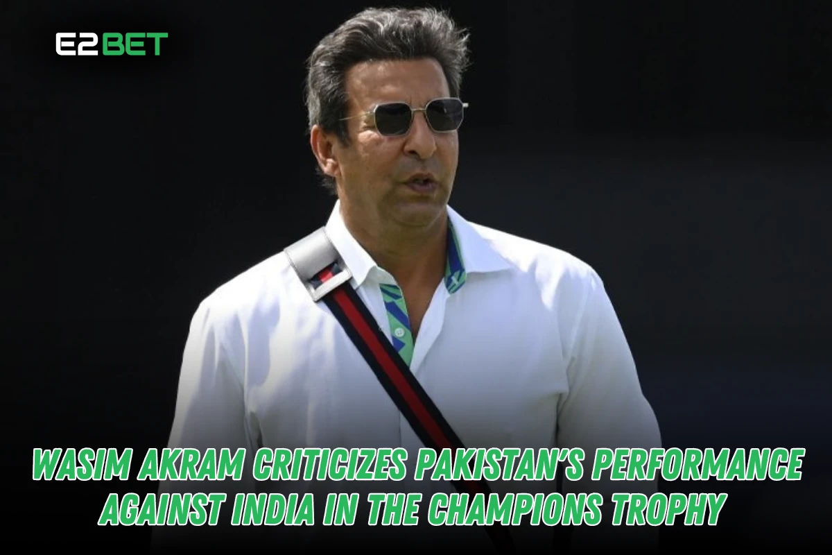 Wasim Akram Criticizes Pakistan's Performance Against India in the Champions Trophy
