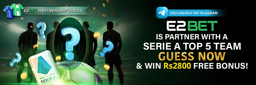 E2BET is teaming up with Serie A Top 5 Team! Guess who & Win Rs2,800 Free Bonus!